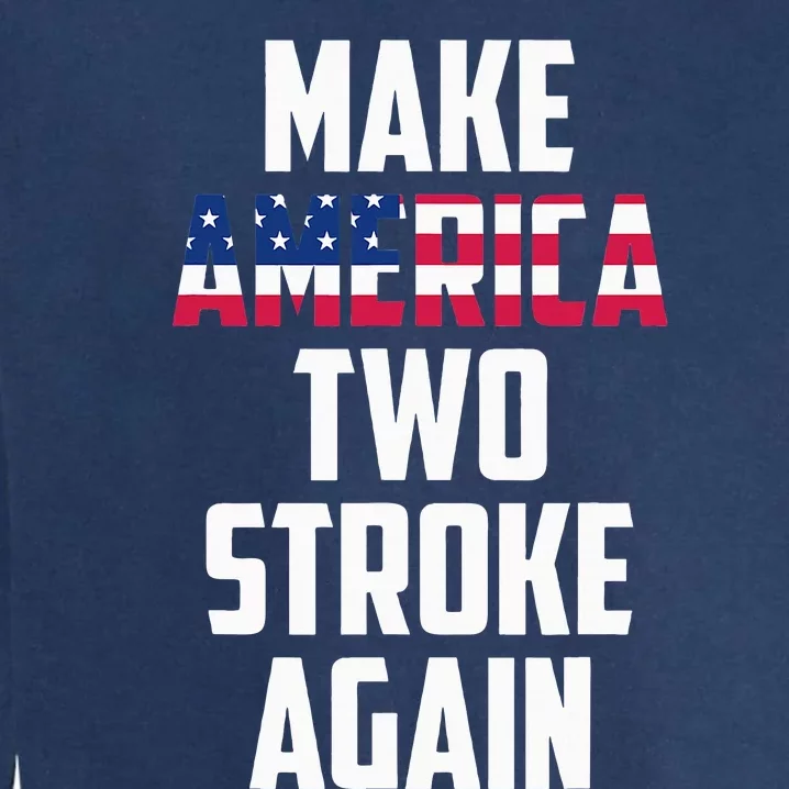 Make America Two Stroke Again Bikers Motorcycle Garment-Dyed Sweatshirt