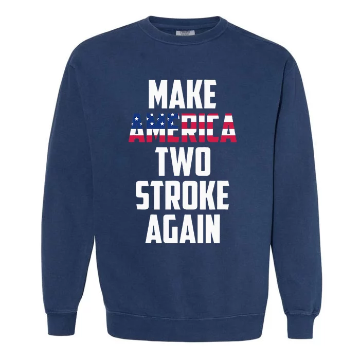 Make America Two Stroke Again Bikers Motorcycle Garment-Dyed Sweatshirt