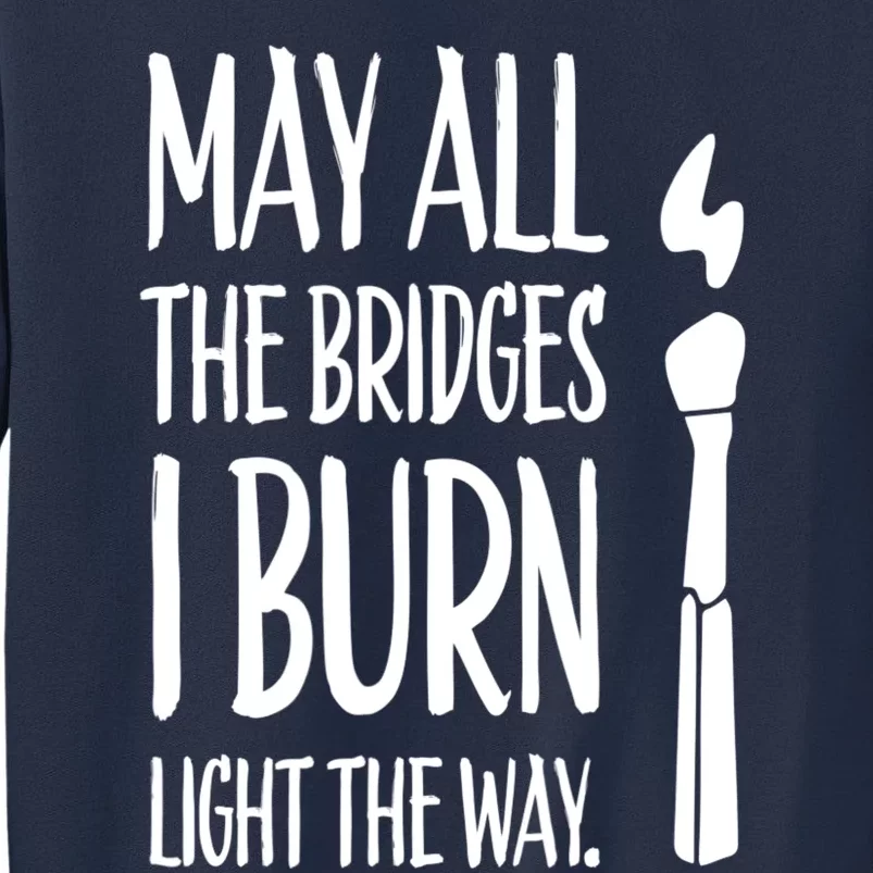 May All The Bridges I Burn Light The Way Sweatshirt