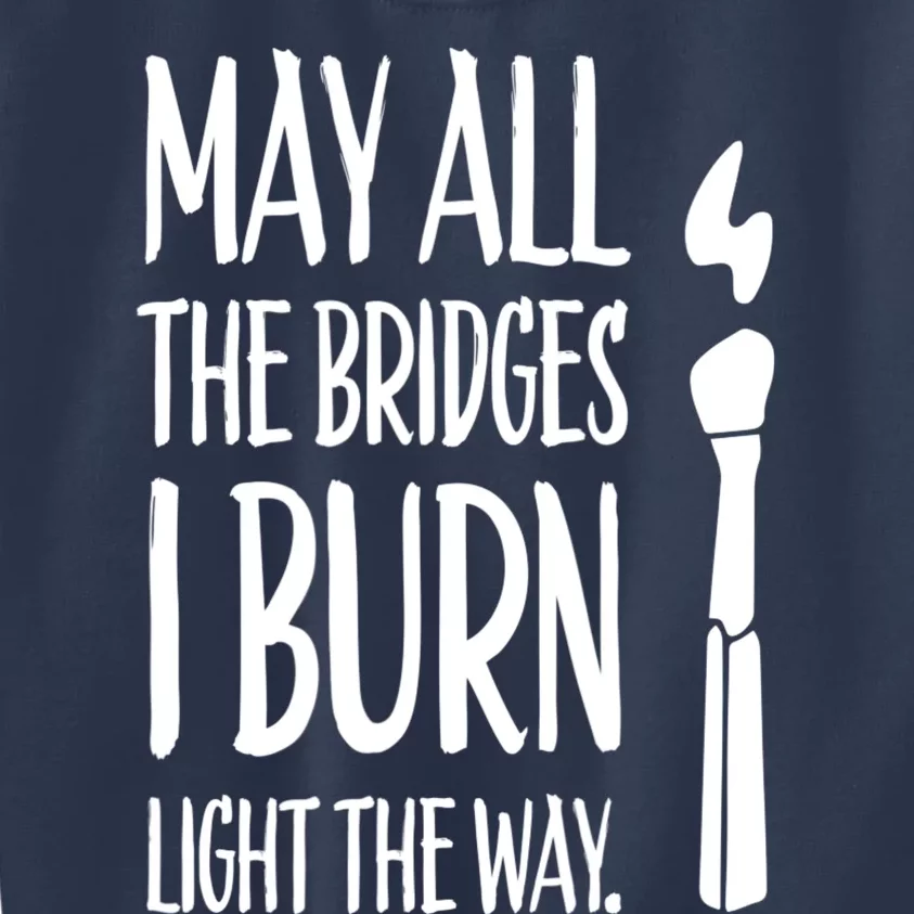 May All The Bridges I Burn Light The Way Kids Sweatshirt