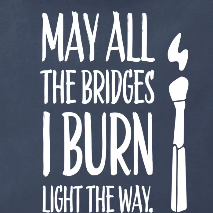 May All The Bridges I Burn Light The Way Zip Tote Bag