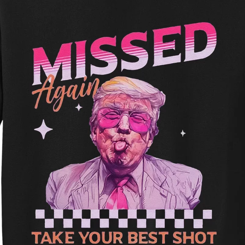 Missed Again Take Your Best Shot Trump Election Tall Sweatshirt