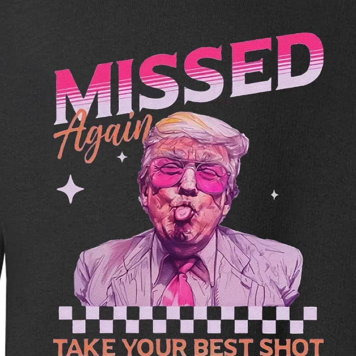 Missed Again Take Your Best Shot Trump Election Toddler Sweatshirt