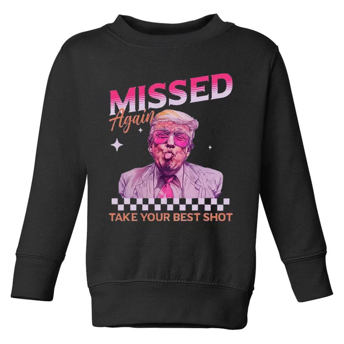 Missed Again Take Your Best Shot Trump Election Toddler Sweatshirt