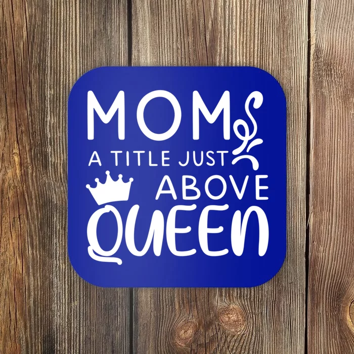 Mom A Title Just Above Queen Funny Gift Mothers Day Gift Coaster