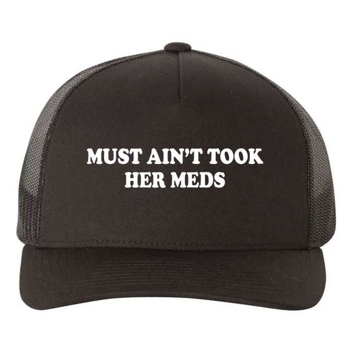 Must Aint Took Her Meds Funny Gift Yupoong Adult 5-Panel Trucker Hat