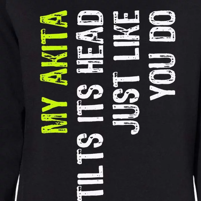 My Akita Tilts Its Head Just Like You Do Dog Lover Womens California Wash Sweatshirt