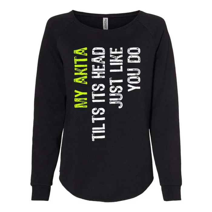 My Akita Tilts Its Head Just Like You Do Dog Lover Womens California Wash Sweatshirt