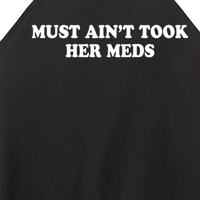 Must Aint Took Her Meds Women’s Perfect Tri Rocker Tank