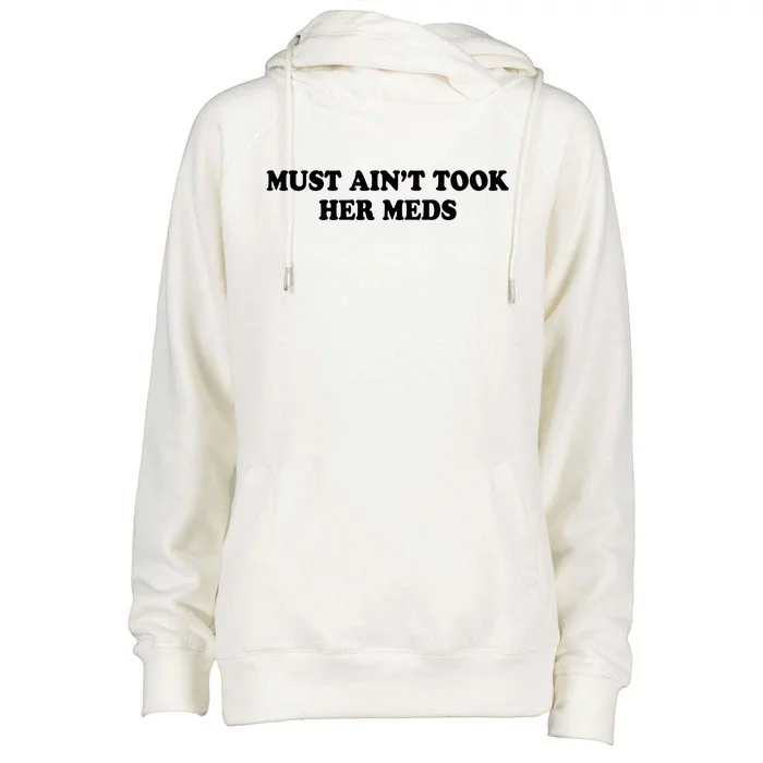 Must Aint Took Her Meds Womens Funnel Neck Pullover Hood