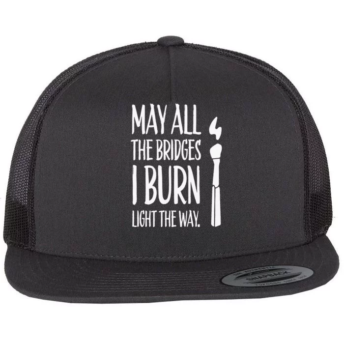 May All The Bridges I Burn Light The Way Flat Bill Trucker Hat