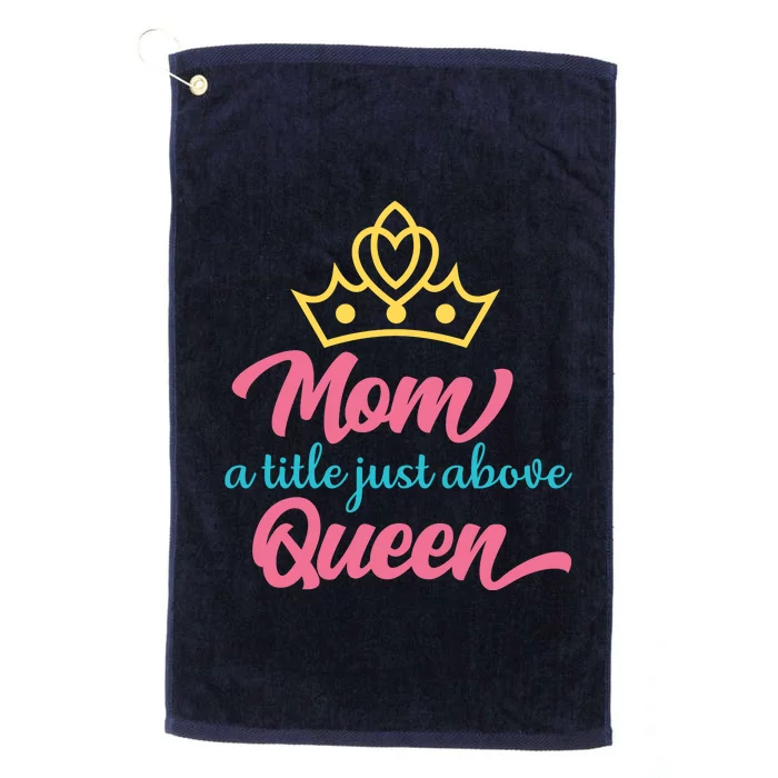 Mom A Title Just Above Queen Platinum Collection Golf Towel