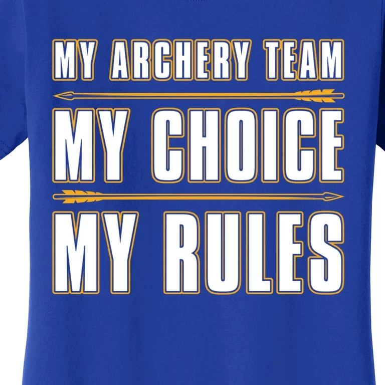 My Archery Team My Choice My Rules Great Gift Bow Archery Coach Gift Women's T-Shirt