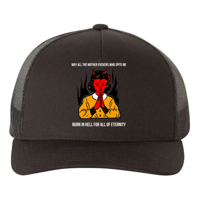 May All The Mother Fuckers Who Spite Me Burn In Hell For All Of Eternity Yupoong Adult 5-Panel Trucker Hat