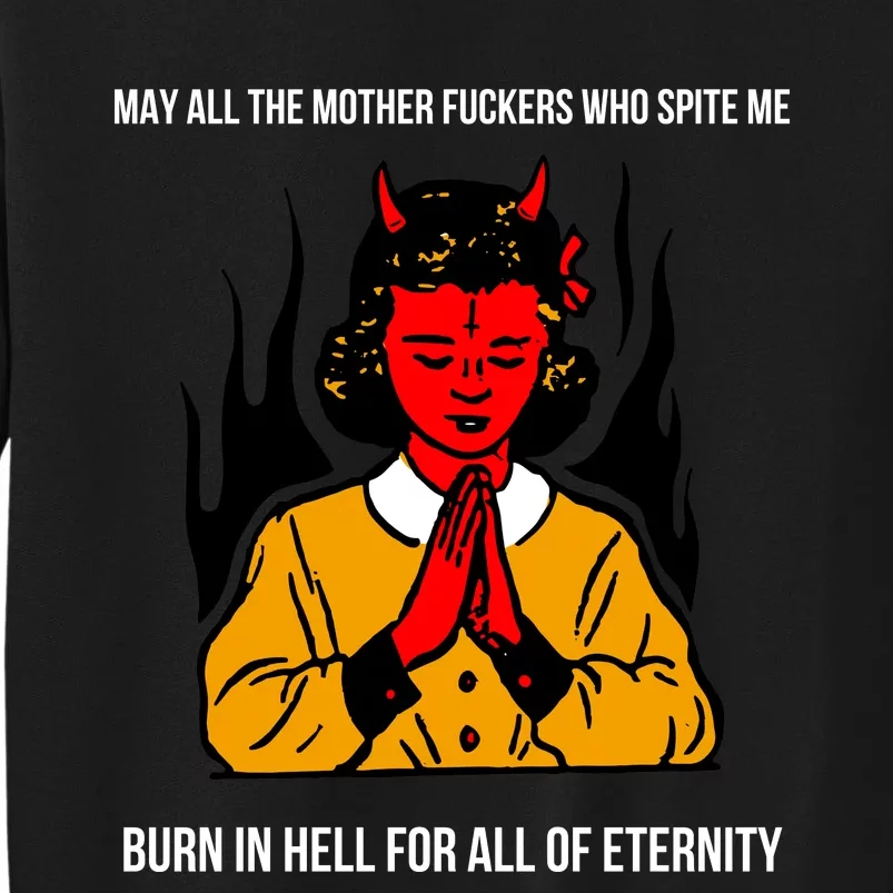 May All The Mother Fuckers Who Spite Me Burn In Hell For All Of Eternity Sweatshirt