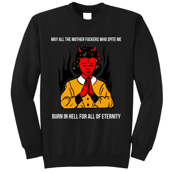 May All The Mother Fuckers Who Spite Me Burn In Hell For All Of Eternity Sweatshirt