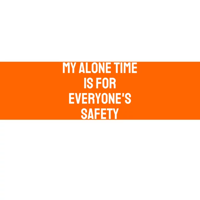 My Alone Time Is For EveryoneS Safety Bumper Sticker