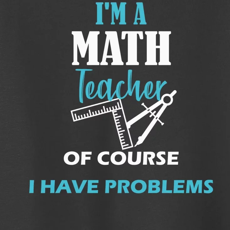 Math Teacher Problems Toddler T-Shirt