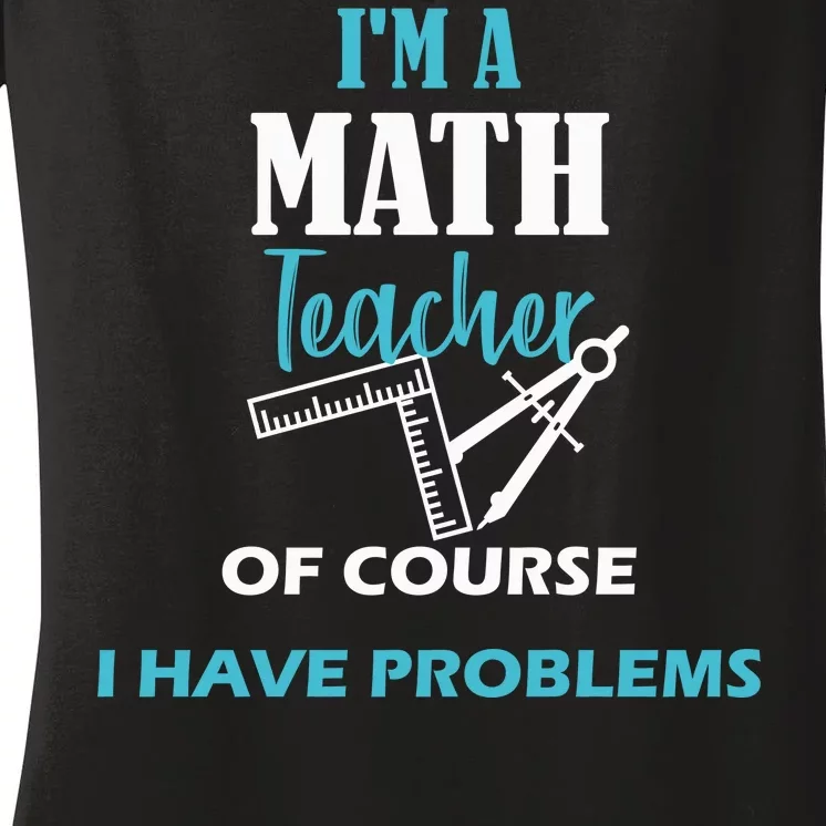 Math Teacher Problems Women's V-Neck T-Shirt