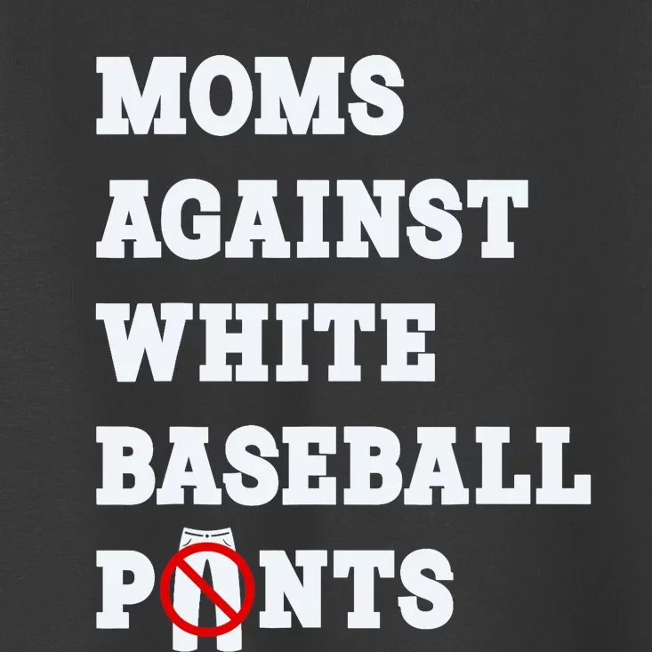 Moms Against White Baseball Pants Funny Toddler T-Shirt