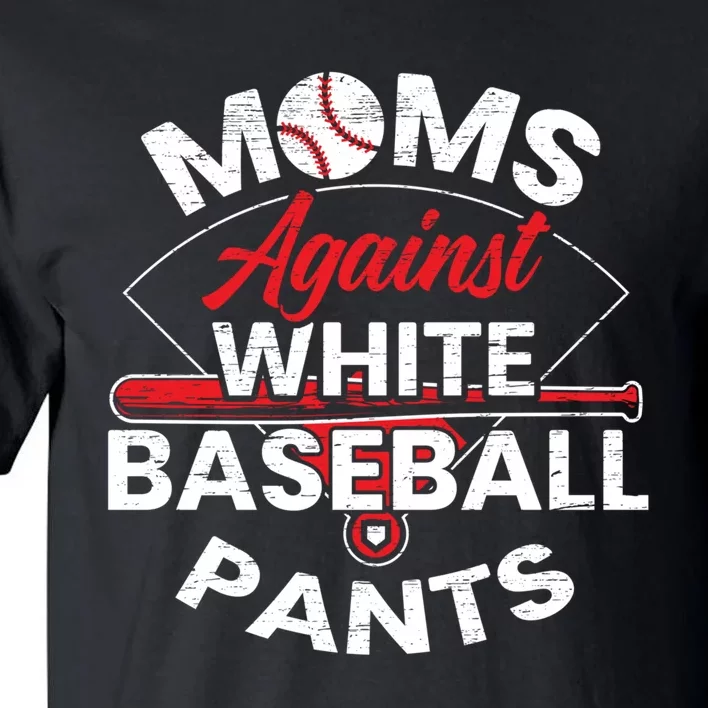 Moms Against White Baseball Pants Sport Lover Mothers Day Tall T-Shirt