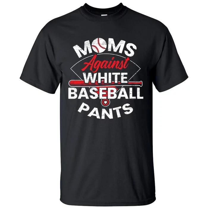 Moms Against White Baseball Pants Sport Lover Mothers Day Tall T-Shirt