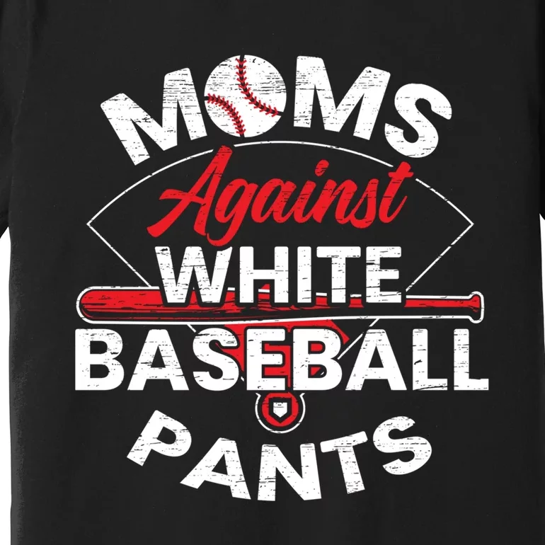 Moms Against White Baseball Pants Sport Lover Mothers Day Premium T-Shirt