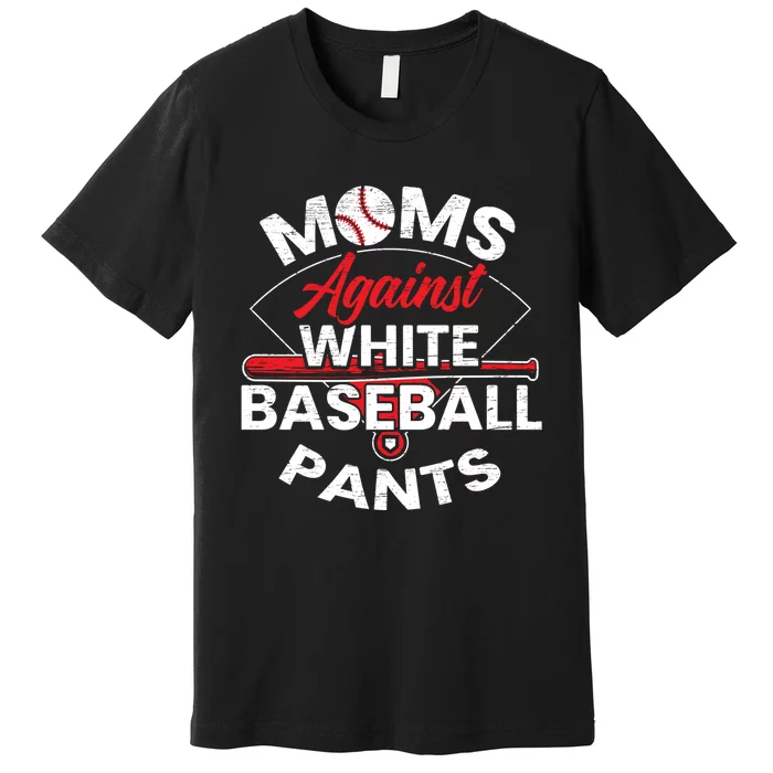 Moms Against White Baseball Pants Sport Lover Mothers Day Premium T-Shirt