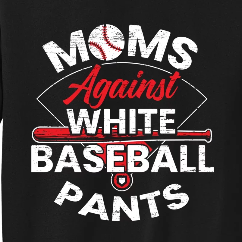 Moms Against White Baseball Pants Sport Lover Mothers Day Tall Sweatshirt