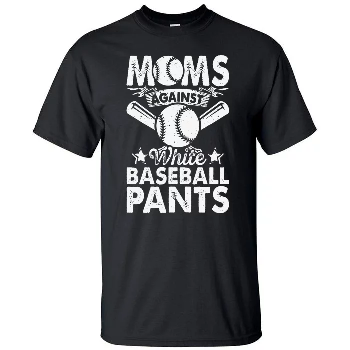 Moms Against White Baseball Pants Funny Baseball Mom Humor Tall T-Shirt