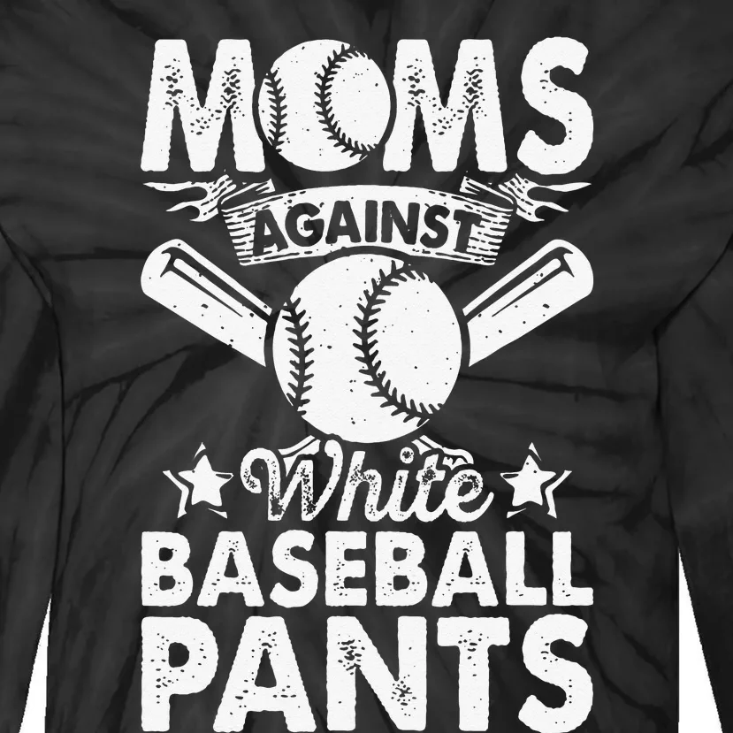 Moms Against White Baseball Pants Funny Baseball Mom Humor Tie-Dye Long Sleeve Shirt