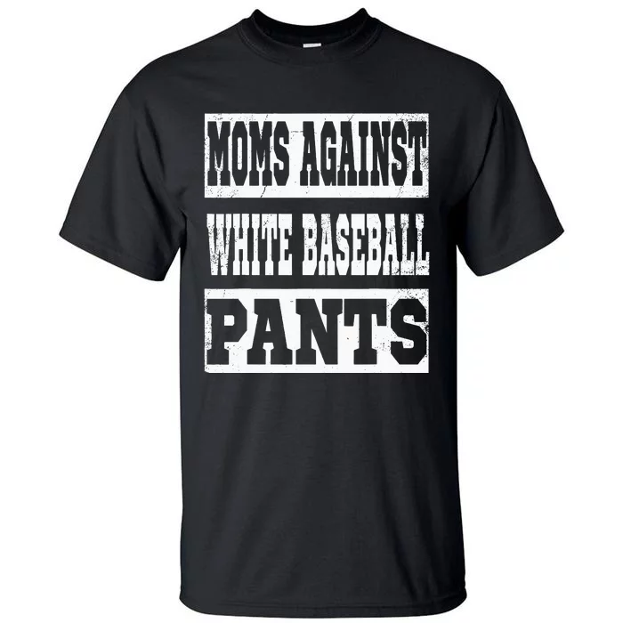 Moms Against White Baseball Pants Funny Vintage Mom Saying Tall T-Shirt