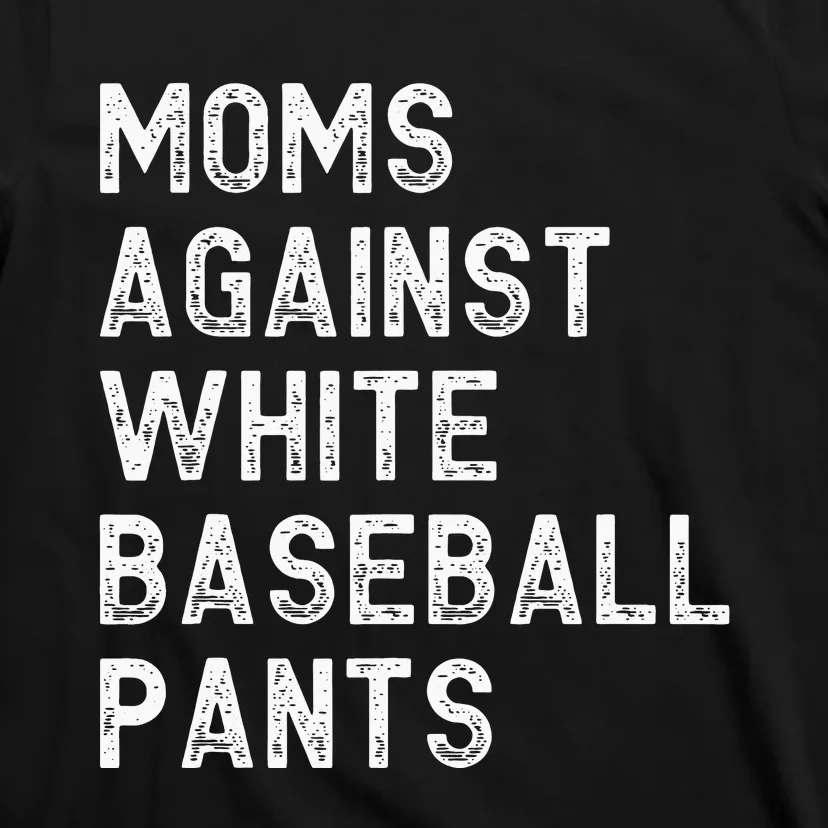 Moms Against White Baseball Pants Baseball T-Shirt