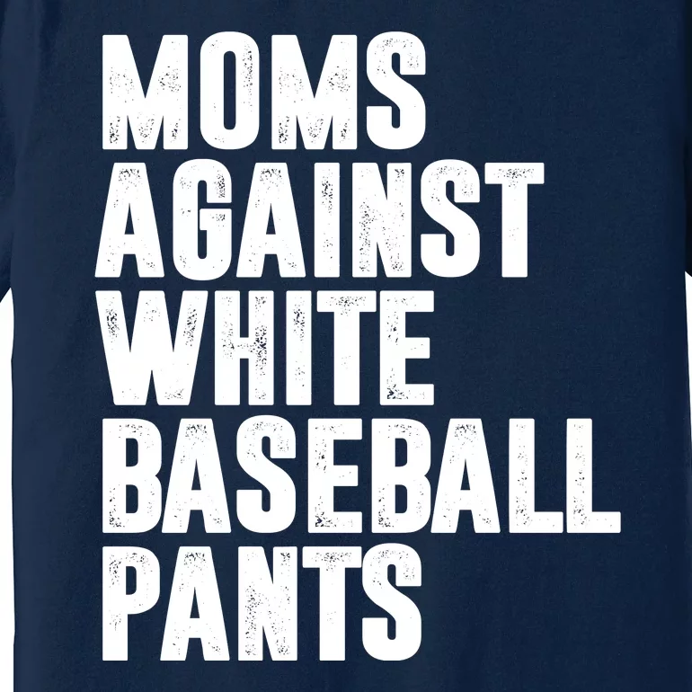 Moms Against White Baseball Pants Funny Premium T-Shirt