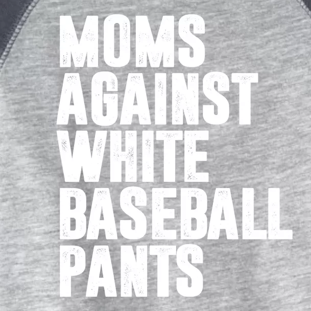 Moms Against White Baseball Pants Funny Toddler Fine Jersey T-Shirt