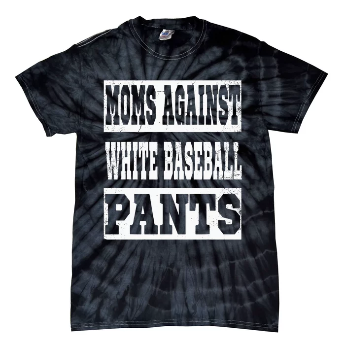 Moms Against White Baseball Pants Funny Vintage Mom Saying Tie-Dye T-Shirt