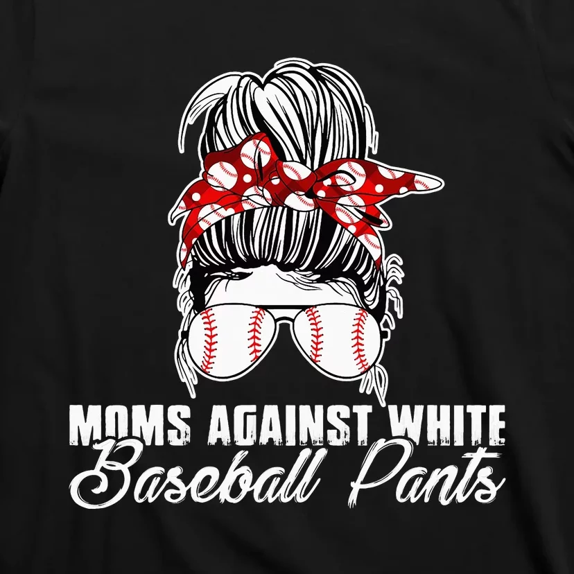 Moms Against White Baseball Pants Funny Saying T-Shirt