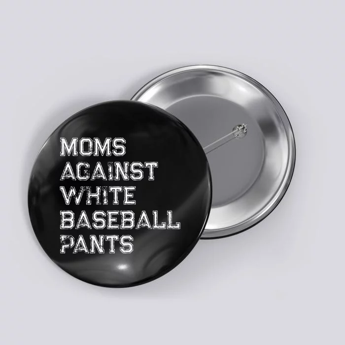 Moms Against White Baseball Pants Funny Saying Button