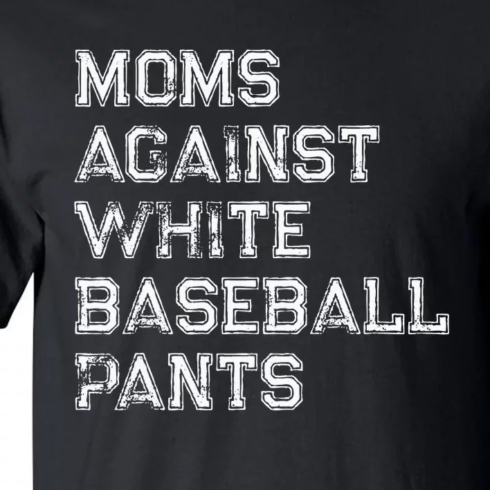 Moms Against White Baseball Pants Tall T-Shirt