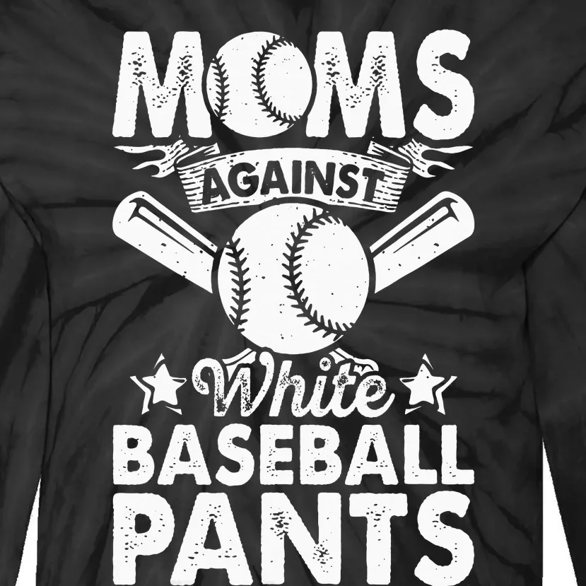 Moms Against White Baseball Pants Funny Baseball Mom Humor Tie-Dye Long Sleeve Shirt