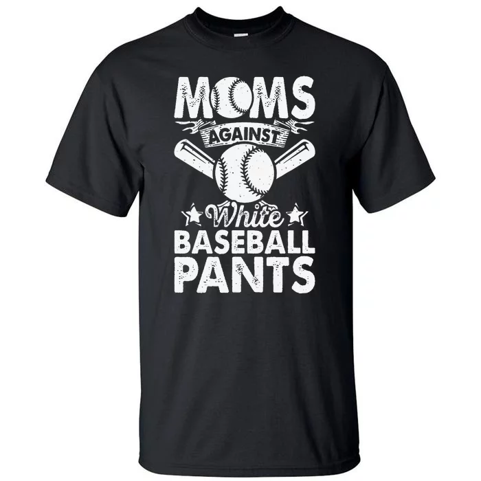 Moms Against White Baseball Pants Funny Baseball Mom Humor Tall T-Shirt