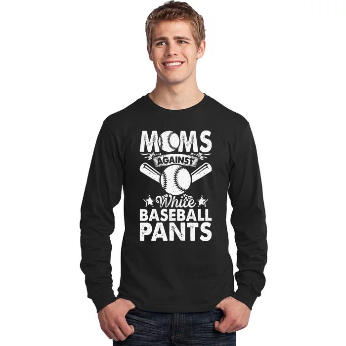 Moms Against White Baseball Pants Funny Baseball Mom Humor Tall Long Sleeve T-Shirt