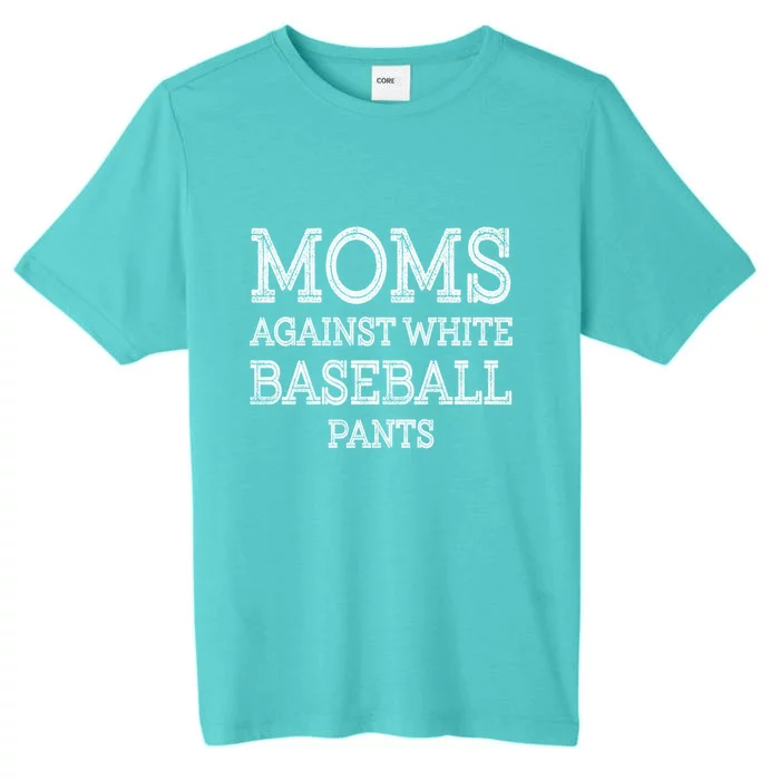 Moms Against White Baseball Pants Meaningful Gift ChromaSoft Performance T-Shirt