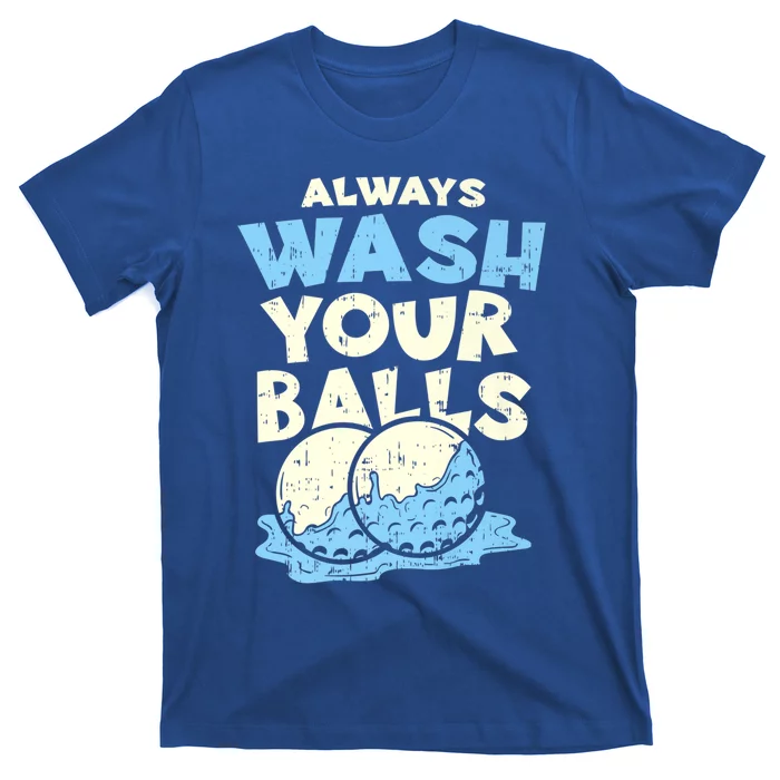 Mens Always Wash Your Balls Funny Gift Funny Joke Golf Professional Gift T-Shirt