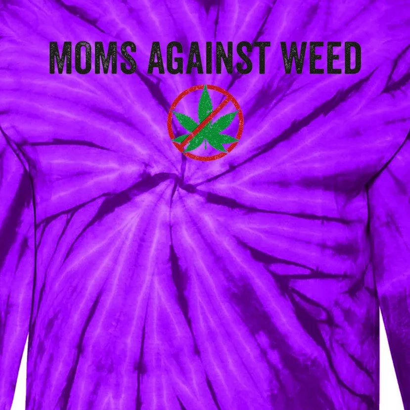 Moms Against Weed Say No To Marijuana Tie-Dye Long Sleeve Shirt