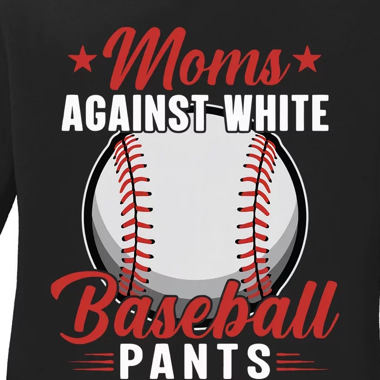 Moms Against White Baseball Pants Baseball Mom Funny Baseball Mama Ladies Long Sleeve Shirt