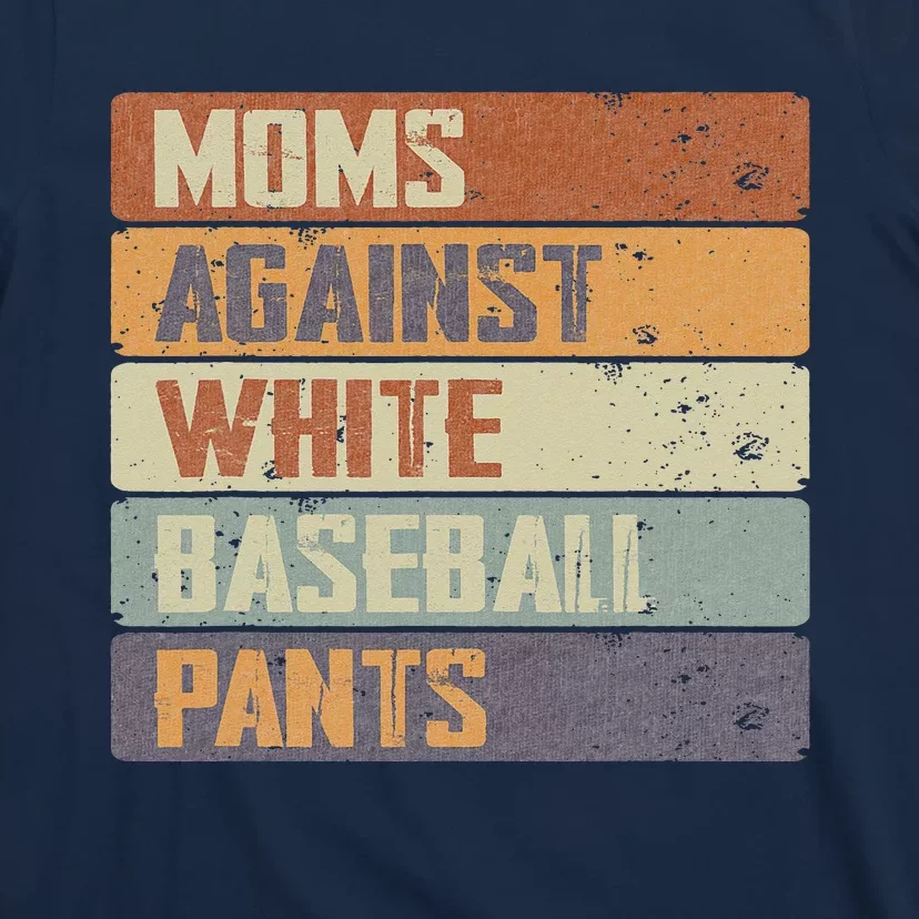 Moms Against White Baseball Pants Sport Lover Mothers T-Shirt