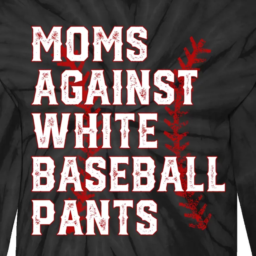 Moms Against White Baseball Pants Funny Baseball Tie-Dye Long Sleeve Shirt