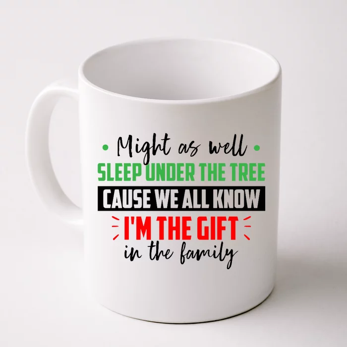 Might As Well Sleep Under The Tree Cause We All Know I'm The Gift In The Family Front & Back Coffee Mug