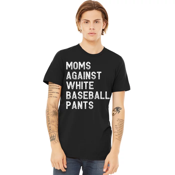 Moms Against White Baseball Pants Funny Baseball Mom Premium T-Shirt